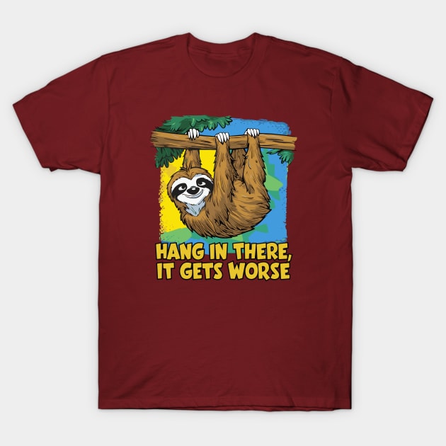 Hang In There It Gets Worse T-Shirt by islem.redd